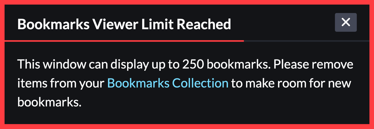 Bookmarks Viewer Limit Reached. This window can display up to 250 bookmarks. Please remove items from your Bookmarks Collection to make room for new bookmarks.